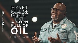 Heart Full of Grief and a Horn Full of Oil  Bishop TD Jakes [upl. by Hourihan]