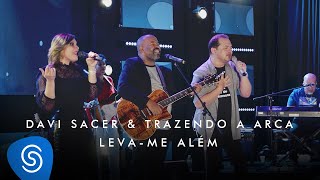 Davi Sacer e Trazendo a Arca – Levame Além O Encontro Clipe Oficial [upl. by Lamphere149]