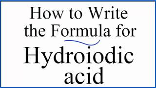 How to write the formula for Hydroiodic acid HI [upl. by Enoryt78]