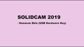 5  SOLIDCAM 2019 KURULUM  USB HARDWARE KEY [upl. by Enaerb510]