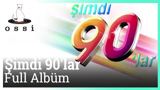 Şimdi 90lar  Şimdi 90 lar Full Albüm Kesintisiz 90 lar [upl. by Leelah569]