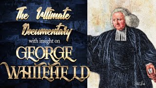 The Ultimate Documentary with Insight on George Whitefield [upl. by Newsom222]