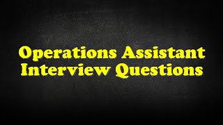 Operations Assistant Interview Questions [upl. by Kirch338]