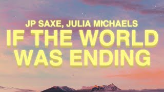 JP Saxe Julia Michaels  If The World Was Ending Lyrics [upl. by Atsirhc]