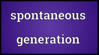 Spontaneous generation Meaning [upl. by Bannerman79]