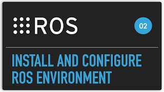 ROS tutorial 02 install and configure ROS environment [upl. by Pulling752]