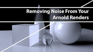 Removing Noise From Your Arnold Renders [upl. by Ajnat363]