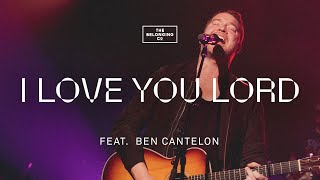 I Love You Lord Spontaneous feat Ben Cantelon  The Belonging Co [upl. by Pitts292]