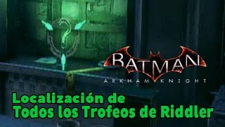 Batman Arkham Knight  Localización de todos los Trofeos de Riddler All Riddler Trophies [upl. by Brink]