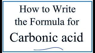 Writing the Formula for Carbonic Acid [upl. by Torre17]