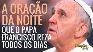 A ORAÇÃO DA NOITE QUE O PAPA FRANCISCO REZA [upl. by Dielle]