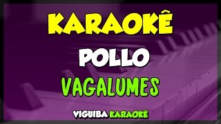 POLLO  VAGALUMES KARAOKÊ [upl. by Enaled]