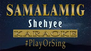 Samalamig  Shehyee KARAOKE VERSION [upl. by Onaivlis]