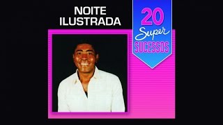 Noite Ilustrada  20 Super Sucessos  Completo  Oficial [upl. by Eener]