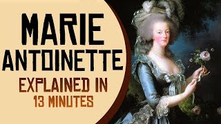 Marie Antoinette Explained in 13 minutes [upl. by Malita]