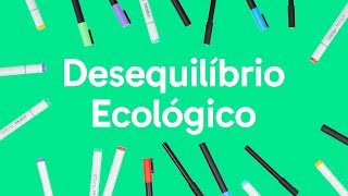 ECOLOGIA DESEQUILÍBRIO ECOLÓGICO  QUER QUE DESENHE  DESCOMPLICA [upl. by Seale]