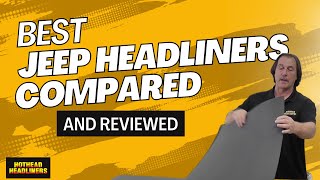 Major Jeep Headliner Brands Compared  Hothead Headliners [upl. by Liddie]