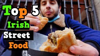 TOP 5 Irish STREET FOOD Ireland Food and Travel 🇮🇪 [upl. by Ile]