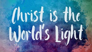 Christ Is the Worlds Light  Christian Song with Lyrics [upl. by Rufina822]