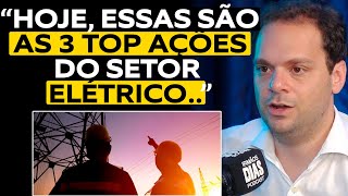 MELHORES AÇÕES DO SETOR ELÉTRICO AGORA TIAGO REIS [upl. by Mahoney]