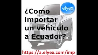 ¿Como importar un vehículo a Ecuador [upl. by Yedorb]