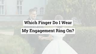 Which Finger Do I Wear My Engagement Ring On [upl. by Boulanger148]