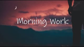 Morning Work  Beautiful Chill Mix [upl. by Vijnas548]