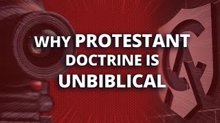 Why Protestant Doctrine Is Unbiblical [upl. by Llerrahs]