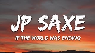 JP Saxe Julia Michaels  If the World Was Ending Lyrics [upl. by Brantley]