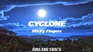 Cyclone Lyrics  Sticky Fingers [upl. by Figueroa]