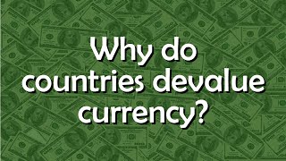 Why do countries devalue their currencies  Tell me why [upl. by Tessy402]