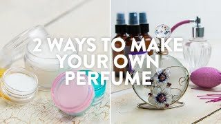 2 Ways To Make Your Own Perfume [upl. by Araiet]