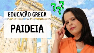 EDUCAÇÃO NA GRÉCIA ANTIGA Paideia  História da Educação 3 [upl. by Wilder]