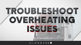 Troubleshoot Overheating Issues  Alienware [upl. by Oisor]