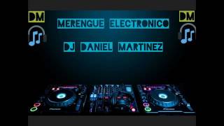 Mezclas Merengue Electronico part1 Dj Daniel Martinez [upl. by Eiramanitsirhc]