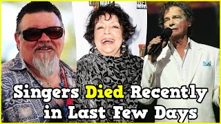 21 Singers Who Died Recently in Last Few Days 2024 [upl. by Lien]