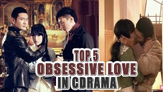 5 Best Obsessive Lovers Chinese Dramas Series [upl. by Aikrehs]