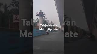 Kalyan Taloja Metro 🚇 current Update taloja March update taloja talojaphase2 [upl. by Seve]