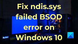 Fix ndissys failed BSOD error on Windows 10 [upl. by Ennoira]