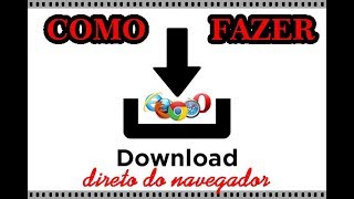 COMO FAZER DOWNLOAD DIRETO DO NAVEGADOR [upl. by Ellennahc]