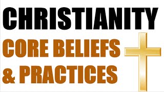 Christianity  Core Beliefs amp Practices [upl. by Serle]