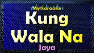 Kung Wala Na  Karaoke version in the style of Jaya [upl. by Doretta797]