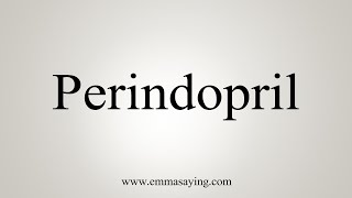 How To Say Perindopril [upl. by Aicilihp]