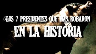 Los 7 Presidentes Más Corruptos De La Historia [upl. by Kcirednek626]