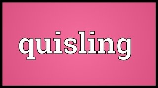 Quisling Meaning [upl. by Cumings]