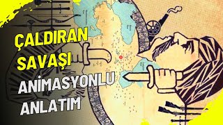 ÇALDIRAN SAVAŞI  İLK ANİMASYONLU ANLATIMIM [upl. by Aneloc171]