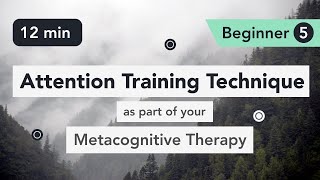 Attention Training Technique ATT in Metacognitive Therapy Beginner 5 [upl. by Tenaej]