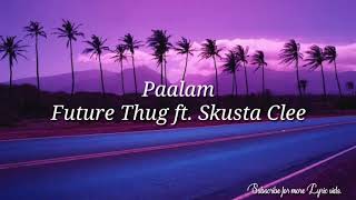 Paalam by Future thug ft Skusta Clee Official lyric video [upl. by Madelle]