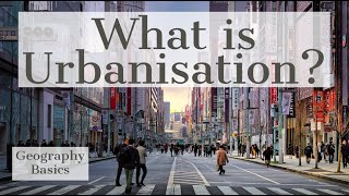 What is Urbanisation  GEOGRAPHY BASICS [upl. by Brelje]