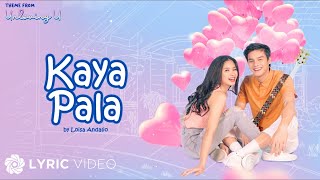 Kaya Pala  Loisa Andalio Lyrics  Unloving U OST [upl. by Yung642]